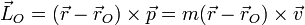 \vec{L}_O = (\vec{r}-\vec{r}_O)\times\vec{p}=m(\vec{r}-\vec{r}_O)\times\vec{v}