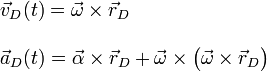 \begin{array}{l}\displaystyle\vec{v}_D(t)=\vec{\omega}\times\vec{r}_D\\ \\ \displaystyle\vec{a}_D(t)=\vec{\alpha}\times\vec{r}_D+\vec{\omega}\times\big(\vec{\omega}\times\vec{r}_D\big)\end{array}