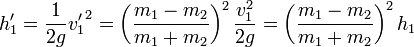 h'_1 = \frac{1}{2g}{v'_1}^2 = \left(\frac{m_1-m_2}{m_1+m_2}\right)^2 \frac{v_1^2}{2g} = \left(\frac{m_1-m_2}{m_1+m_2}\right)^2h_1