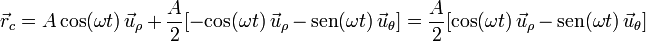 \vec{r}_c=A\cos(\omega t)\,\vec{u}_{\rho}+\frac{A}{2}[-\mbox{cos}(\omega t)\,\vec{u}_{\rho}-\mathrm{sen}(\omega t)\,\vec{u}_{\theta}]=\frac{A}{2}[\mbox{cos}(\omega t)\,\vec{u}_{\rho}-\mathrm{sen}(\omega t)\,\vec{u}_{\theta}]