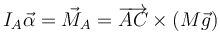 I_A\vec{\alpha}=\vec{M}_A=\overrightarrow{AC}\times(M\vec{g})