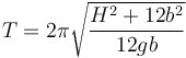 T = 2\pi\sqrt{\frac{H^2+12b^2}{12gb}}