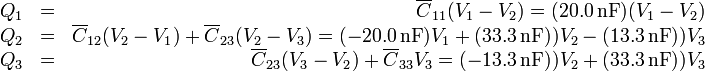 \begin{array}{lcr}
Q_1 & = & \overline{C}_{11}(V_1-V_2)= (20.0\,\mathrm{nF})(V_1-V_2) \\
Q_2 & = & \overline{C}_{12}(V_2-V_1)+\overline{C}_{23}(V_2-V_3) = (-20.0\,\mathrm{nF})V_1+(33.3\,\mathrm{nF}))V_2-(13.3\,\mathrm{nF}))V_3 \\
Q_3 & = & \overline{C}_{23}(V_3-V_2) +\overline{C}_{33}V_3= (-13.3\,\mathrm{nF}))V_2+(33.3\,\mathrm{nF}))V_3
\end{array}