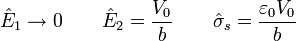 \hat{E}_1 \to 0\qquad \hat{E}_2 = \frac{V_0}{b}\qquad \hat{\sigma}_s = \frac{\varepsilon_0 V_0}{b}