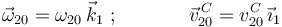 
\vec{\omega}_{20}=\omega_{20}\,\vec{k}_1\,\,;\,\,\,\,\,\,\,\,\,\,\,\,\,\,\,\,\,\,\,\,\,
\vec{v}^{\, C}_{20}=v^{C}_{20}\,\vec{\imath}_1
