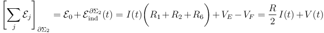 \left[\sum_j \mathcal{E}_j\right]_{\partial\Sigma_2}=\mathcal{E}_0 +\mathcal{E}_\mathrm{ind}^{\partial\Sigma_2}(t)= I(t)\bigg( R_1+R_2+R_6\bigg) + V_E-V_F= \frac{R}{2}\!\ I(t)+V(t)