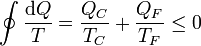 \oint \frac{\mathrm{d}Q}{T} = \frac{Q_C}{T_C}+\frac{Q_F}{T_F} \leq 0