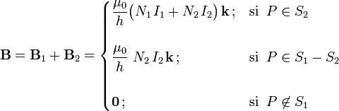 \mathbf{B}=\mathbf{B}_1+\mathbf{B}_2=\begin{cases}\displaystyle\frac{\mu_0}{h}\big(N_1\!\ I_1+N_2\!\ I_2\big)\!\ \mathbf{k}\!\ \mathrm{;}& \mbox{si}\;\; P\in S_2\\ \\ \displaystyle\frac{\mu_0}{h}\ N_2\!\ I_2\!\ \mathbf{k}\!\ \mathrm{;}& \mbox{si}\;\; P\in S_1-S_2
\\ \\ \mathbf{0}\!\ \mathrm{;}& \mbox{si}\;\; P\not\in S_1\end{cases}