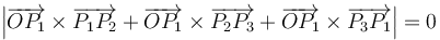 \left|\overrightarrow{OP_1}\times\overrightarrow{P_1P_2}+\overrightarrow{OP_1}\times\overrightarrow{P_2P_3}+\overrightarrow{OP_1}\times\overrightarrow{P_3P_1}\right|=0\,