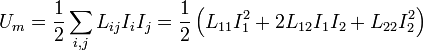 U_m= \frac{1}{2}\sum_{i,j}L_{ij}I_iI_j= \frac{1}{2}\left(L_{11}I_1^2+2L_{12}I_1I_2+L_{22}I_2^2\right)