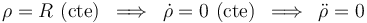 \,\,\rho=R\,\,\mathrm{(cte)}\,\,\,\Longrightarrow\,\,\,\dot{\rho}=0\,\,\mathrm{(cte)}\,\,\,\Longrightarrow\,\,\,\ddot{\rho}=0\,