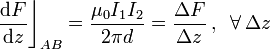 \frac{\mathrm{d}F}{\mathrm{d}z}\bigg\rfloor_{AB}=\frac{\mu_0I_1I_2}{2\pi d}=\frac{\Delta F}{\Delta z}\,\mathrm{,}\,\;\;\forall\, \Delta z
