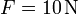 F=10\,\mathrm{N}