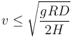 v\leq \sqrt{\frac{gRD}{2H}}