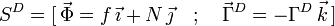 
S^D = [\,\vec{\Phi}=f\,\vec{\imath}+N\,\vec{\jmath}\quad;\quad \vec{\Gamma}^D =
-\Gamma^D\,\vec{k}\,]
