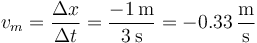 v_m=\frac{\Delta x}{\Delta t}=\frac{-1\,\mathrm{m}}{3\,\mathrm{s}}=-0.33\,\frac{\mathrm{m}}{\mathrm{s}}