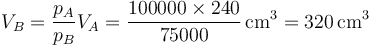 V_B = \frac{p_A}{p_B}V_A=\frac{100000\times 240}{75000}\,\mathrm{cm}^3=320\,\mathrm{cm}^3