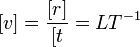 [v] = \frac{[r]}{[t} = L T^{-1}