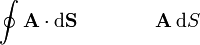 \oint \mathbf{A}\cdot\mathrm{d}\mathbf{S}\qquad\qquad \mathbf{A}\,\mathrm{d}S