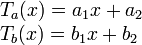 
\begin{array}{l}
T_a(x)=a_1 x + a_2\\
T_b(x)=b_1 x+ b_2
\end{array}
