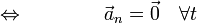 \qquad\qquad \Leftrightarrow \qquad\qquad \vec{a}_n=\vec{0}\quad\forall t