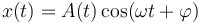 x(t) = A(t) \cos(\omega t+\varphi)