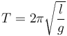 T = 2\pi\sqrt{\frac{l}{g}}