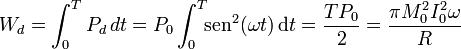 W_d=\int_0^T P_d\,dt=P_0\int_0^T \!\!\mathrm{sen}^2(\omega t)\,\mathrm{d}t=\frac{TP_0}{2}=\frac{\pi M_0^2I_0^2\omega}{R}