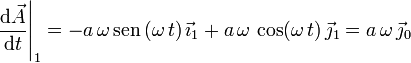 
  \left.\dfrac{\mathrm{d}\vec{A}}{\mathrm{d}t}\right|_1 = -a\,\omega\,\mathrm{sen}\,(\omega\,t)\,\vec{\imath}_1 +
  a\,\omega\,\cos(\omega\,t)\,\vec{\jmath}_1 = a\,\omega\,\vec{\jmath}_0
