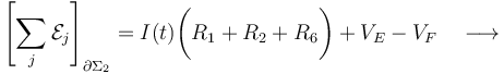 \left[\sum_j \mathcal{E}_j\right]_{\partial\Sigma_2}=I(t)\bigg( R_1+R_2+R_6\bigg) + V_E-V_F \quad\longrightarrow