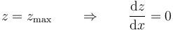 z=z_\mathrm{max}\qquad\Rightarrow\qquad \frac{\mathrm{d}z}{\mathrm{d}x}=0