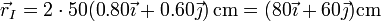 \vec{r}_I =2\cdot 50(0.80\vec{\imath}+0.60\vec{\jmath})\,\mathrm{cm} = (80\vec{\imath}+60\vec{\jmath})\mathrm{cm}