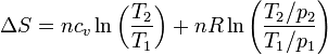 \Delta S = nc_v\ln\left(\frac{T_2}{T_1}\right)+nR\ln\left(\frac{T_2/p_2}{T_1/p_1}\right)