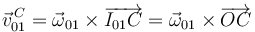 \vec{v}^{\, C}_{01}=\vec{\omega}_{01}\times\overrightarrow{I_{01}C}=\vec{\omega}_{01}\times\overrightarrow{OC}