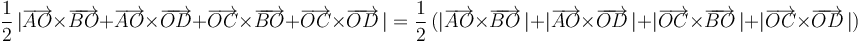 
\frac{1}{2}\,|\overrightarrow{AO}\times\overrightarrow{BO}+\overrightarrow{AO}\times\overrightarrow{OD}+\overrightarrow{OC}\times\overrightarrow{BO}+\overrightarrow{OC}\times\overrightarrow{OD}\,|=

\frac{1}{2}\,(|\overrightarrow{AO}\times\overrightarrow{BO}\,|+|\overrightarrow{AO}\times\overrightarrow{OD}\,|+|\overrightarrow{OC}\times\overrightarrow{BO}\,|+|\overrightarrow{OC}\times\overrightarrow{OD}\,|)
