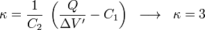 \kappa=\frac{1}{C_2}\ \left(\frac{Q}{\Delta V'}-C_1\right)\;\;\longrightarrow\;\;\kappa=3