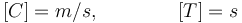 
[C]=m/s, \qquad \qquad [T]=s
