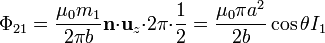 \Phi_{21}=\frac{\mu_0m_1}{2\pi b}\mathbf{n}{\cdot}\mathbf{u}_{z}{\cdot}2\pi{\cdot}\frac{1}{2}=\frac{\mu_0\pi a^2}{2b}\cos\theta I_1