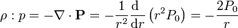 \rho:p = -\nabla\cdot\mathbf{P}=-\frac{1}{r^2}\frac{\mathrm{d}\ }{\mathrm{d}r}\left(r^2P_0\right)=-\frac{2P_0}{r}