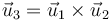 \vec{u}_3=\vec{u}_1\times\vec{u}_2