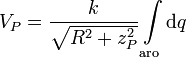 
V_P = \frac{k}{\sqrt{R^2+z_P^2}}\int\limits_{\mathrm{aro}}\mathrm{d}q
