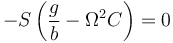 -S\left(\frac{g}{b}-\Omega^2 C\right)=0\,