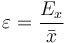 \varepsilon = \frac{E_x}{\bar{x}}