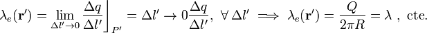 \lambda_e(\mathbf{r}')=\lim_{\Delta l'\rightarrow 0}\frac{\Delta q}{\Delta l'}\bigg\rfloor_{P'}={\Delta l'\rightarrow 0}\frac{\Delta q}{\Delta l'}\mathrm{,}\;\;\forall\,\Delta l'\;\Longrightarrow\;\lambda_e(\mathbf{r}')=\frac{Q}{2\pi R}=\lambda\ \mathrm{,}\;\,\mathrm{cte.}