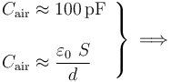 \left.\begin{array}{l}\displaystyle C_\mathrm{air}\approx 100\,\mathrm{pF}\\ \\ \displaystyle C_\mathrm{air}\approx\frac{\varepsilon_0\ S}{d}\end{array}\right\}\;\Longrightarrow