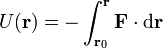 U(\mathbf{r})=-\int_{\mathbf{r}_0}^\mathbf{r} \mathbf{F}\cdot\mathrm{d}\mathbf{r}