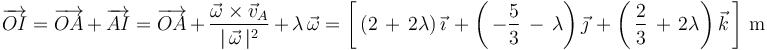 
\overrightarrow{OI}=\overrightarrow{OA}\,+\,\overrightarrow{AI}=\overrightarrow{OA}\,+\,\frac{\vec{\omega}\times\vec{v}_A}{|\,\vec{\omega}\,|^2}\,+\,\lambda\,\vec{\omega}=\left[\,\left(2\,+\,2\lambda\right)\vec{\imath}\,+\left(\,-\displaystyle\frac{5}{3}\,-\,\lambda\right)\vec{\jmath}\,+\left(\,\displaystyle\frac{2}{3}\,+\,2\lambda\right)\vec{k}\,\right]\,\mathrm{m}

