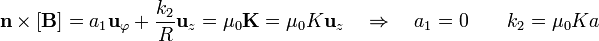 \mathbf{n}\times[\mathbf{B}]=a_1\mathbf{u}_{\varphi}+\frac{k_2}{R}\mathbf{u}_{z}=\mu_0\mathbf{K}=\mu_0 K\mathbf{u}_{z}
\quad\Rightarrow\quad a_1=0\qquad k_2=\mu_0 K a