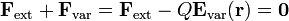 \mathbf{F}_\mathrm{ext}+\mathbf{F}_\mathrm{var}=\mathbf{F}_\mathrm{ext}-Q \mathbf{E}_\mathrm{var}(\mathbf{r})=\mathbf{0}