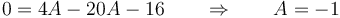 0 = 4A-20A-16\qquad\Rightarrow\qquad A= -1